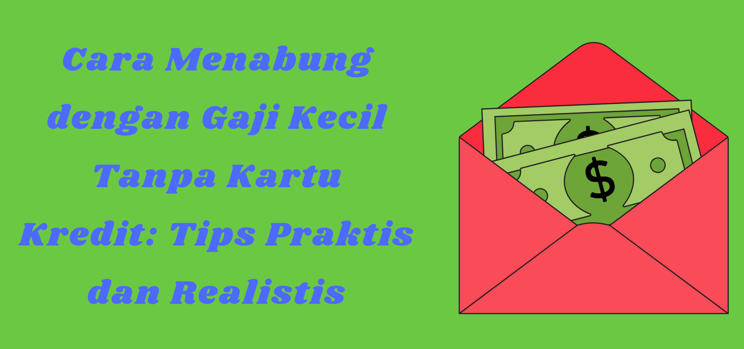 Cara Menabung dengan Gaji Kecil Tanpa Kartu Kredit